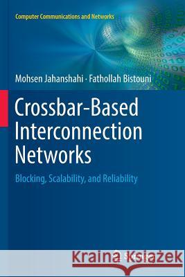 Crossbar-Based Interconnection Networks: Blocking, Scalability, and Reliability Jahanshahi, Mohsen 9783030087074 Springer