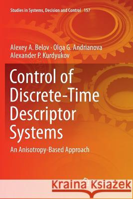 Control of Discrete-Time Descriptor Systems: An Anisotropy-Based Approach Belov, Alexey A. 9783030087098