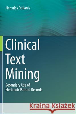 Clinical Text Mining: Secondary Use of Electronic Patient Records Dalianis, Hercules 9783030087159 Springer