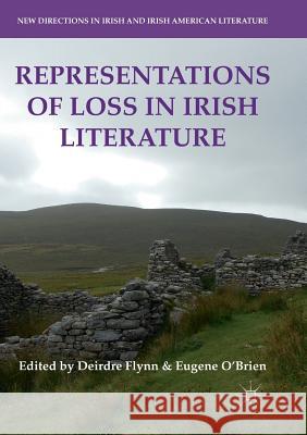 Representations of Loss in Irish Literature Deirdre Flynn Eugene O'Brien 9783030087289