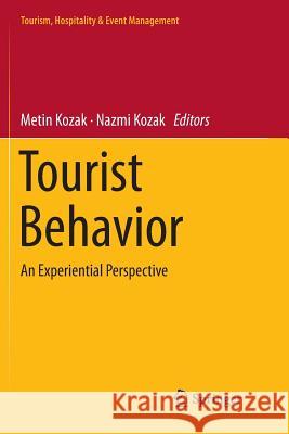 Tourist Behavior: An Experiential Perspective Kozak, Metin 9783030087296 Springer