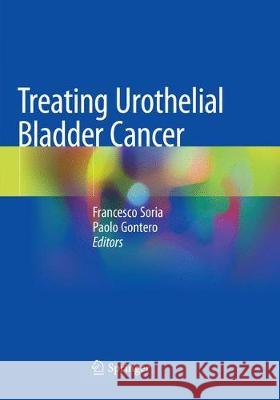 Treating Urothelial Bladder Cancer Francesco Soria Paolo Gontero 9783030087302 Springer