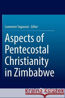 Aspects of Pentecostal Christianity in Zimbabwe Lovemore Togarasei 9783030087326 Springer