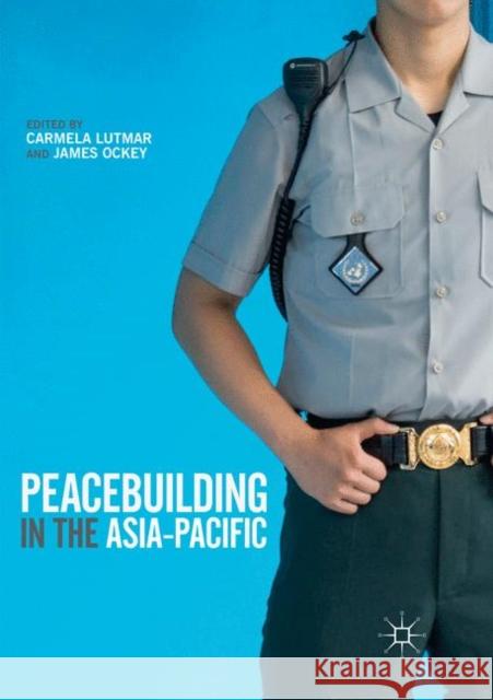 Peacebuilding in the Asia-Pacific Carmela Lutmar James Ockey 9783030087401