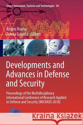 Developments and Advances in Defense and Security: Proceedings of the Multidisciplinary International Conference of Research Applied to Defense and Se Rocha, Álvaro 9783030087425 Springer