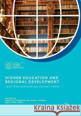 Higher Education and Regional Development: Tales from Northern and Central Europe Pinheiro, Rómulo 9783030087548 Palgrave MacMillan