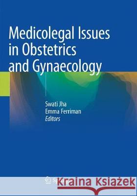 Medicolegal Issues in Obstetrics and Gynaecology Swati Jha Emma Ferriman 9783030087630 Springer