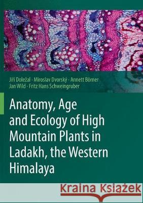 Anatomy, Age and Ecology of High Mountain Plants in Ladakh, the Western Himalaya Jiři Dolezal Miroslav Dvorsky Annett Borner 9783030087661 Springer