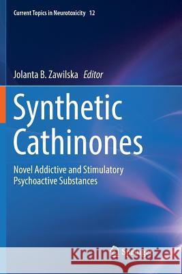 Synthetic Cathinones: Novel Addictive and Stimulatory Psychoactive Substances Zawilska, Jolanta B. 9783030087692 Springer