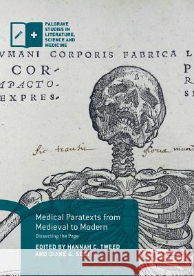 Medical Paratexts from Medieval to Modern: Dissecting the Page Tweed, Hannah C. 9783030087869