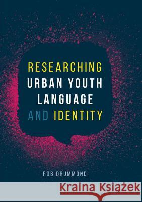 Researching Urban Youth Language and Identity Rob Drummond 9783030087920 Palgrave MacMillan