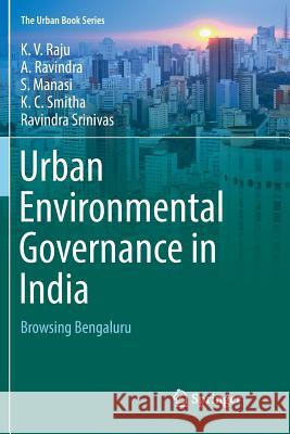 Urban Environmental Governance in India: Browsing Bengaluru Raju, K. V. 9783030087944 Springer