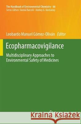 Ecopharmacovigilance: Multidisciplinary Approaches to Environmental Safety of Medicines Gómez-Oliván, Leobardo Manuel 9783030087951