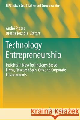 Technology Entrepreneurship: Insights in New Technology-Based Firms, Research Spin-Offs and Corporate Environments Presse, André 9783030088026