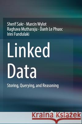 Linked Data: Storing, Querying, and Reasoning Sakr, Sherif 9783030088033