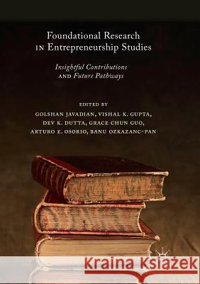 Foundational Research in Entrepreneurship Studies: Insightful Contributions and Future Pathways Javadian, Golshan 9783030088064 Palgrave MacMillan