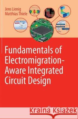 Fundamentals of Electromigration-Aware Integrated Circuit Design Jens Lienig Matthias Thiele 9783030088118 Springer