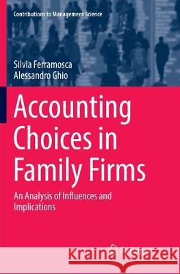 Accounting Choices in Family Firms: An Analysis of Influences and Implications Ferramosca, Silvia 9783030088163 Springer