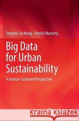 Big Data for Urban Sustainability: A Human-Centered Perspective Wang, Stephen Jia 9783030088194 Springer