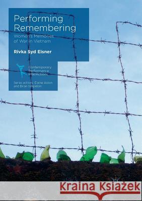 Performing Remembering: Women's Memories of War in Vietnam Eisner, Rivka Syd 9783030088217 Palgrave MacMillan