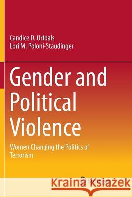 Gender and Political Violence: Women Changing the Politics of Terrorism Ortbals, Candice D. 9783030088231 Springer