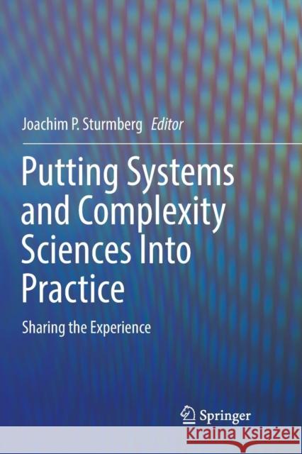 Putting Systems and Complexity Sciences Into Practice: Sharing the Experience Sturmberg, Joachim P. 9783030088255 Springer
