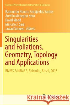 Singularities and Foliations. Geometry, Topology and Applications: Bmms 2/Nbms 3, Salvador, Brazil, 2015 Araújo Dos Santos, Raimundo Nonato 9783030088262 Springer