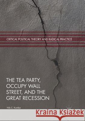 The Tea Party, Occupy Wall Street, and the Great Recession Nils C. Kumkar 9783030088361 Palgrave MacMillan