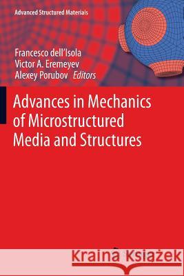Advances in Mechanics of Microstructured Media and Structures Francesco Dell'isola Victor A. Eremeyev Alexey Porubov 9783030088385
