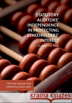 Statutory Auditors' Independence in Protecting Stakeholders' Interest: An Empirical Study Roy, Mitrendu Narayan 9783030088446 Palgrave MacMillan