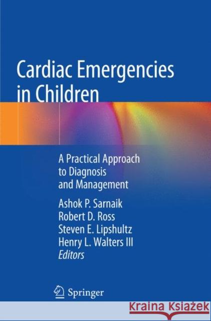 Cardiac Emergencies in Children: A Practical Approach to Diagnosis and Management Sarnaik, Ashok P. 9783030088521 Springer