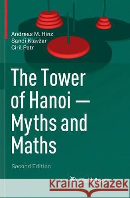 The Tower of Hanoi - Myths and Maths Andreas M. Hinz Sandi Klavzar Ciril Petr 9783030088569