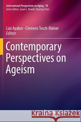 Contemporary Perspectives on Ageism Liat Ayalon Clemens Tesch-Romer 9783030088620