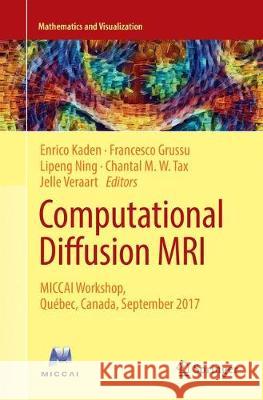 Computational Diffusion MRI: Miccai Workshop, Québec, Canada, September 2017 Kaden, Enrico 9783030088668 Springer