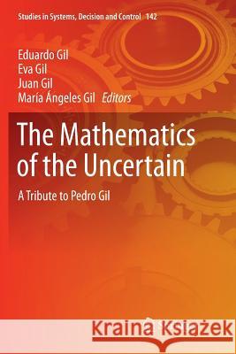 The Mathematics of the Uncertain: A Tribute to Pedro Gil Gil, Eduardo 9783030088699 Springer