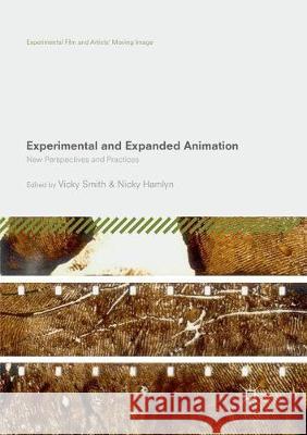 Experimental and Expanded Animation: New Perspectives and Practices Smith, Vicky 9783030088774 Palgrave MacMillan