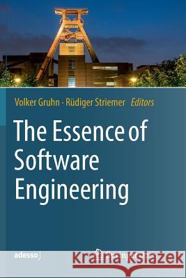 The Essence of Software Engineering Volker Gruhn Rudiger Striemer 9783030088804