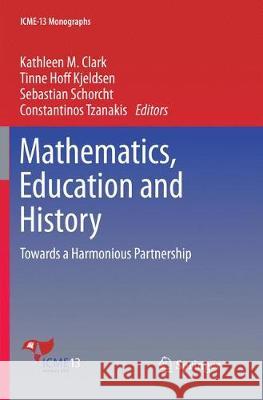 Mathematics, Education and History: Towards a Harmonious Partnership Clark, Kathleen M. 9783030088866