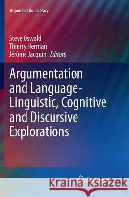 Argumentation and Language -- Linguistic, Cognitive and Discursive Explorations Oswald, Steve 9783030088941 Springer