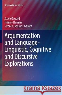 Argumentation and Language -- Linguistic, Cognitive and Discursive Explorations Oswald, Steve 9783030088941