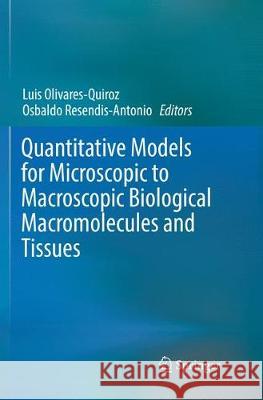 Quantitative Models for Microscopic to Macroscopic Biological Macromolecules and Tissues Luis Olivares-Quiroz Osbaldo Resendis-Antonio 9783030088958 Springer