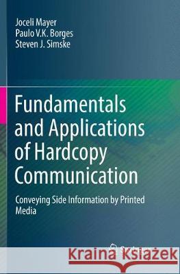 Fundamentals and Applications of Hardcopy Communication: Conveying Side Information by Printed Media Mayer, Joceli 9783030089153 Springer