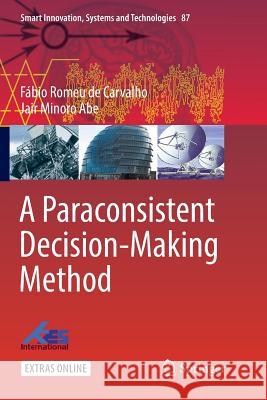 A Paraconsistent Decision-Making Method Fabio Romeu de Carvalho Jair Minoro Abe 9783030089191 Springer