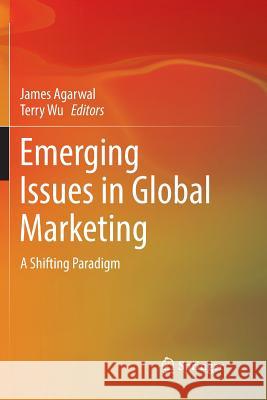 Emerging Issues in Global Marketing: A Shifting Paradigm Agarwal, James 9783030089221 Springer