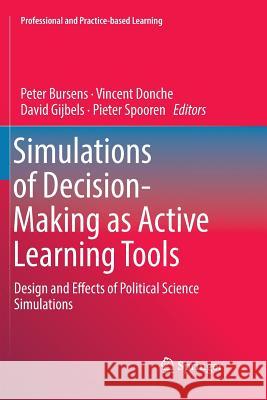 Simulations of Decision-Making as Active Learning Tools: Design and Effects of Political Science Simulations Bursens, Peter 9783030089269 Springer