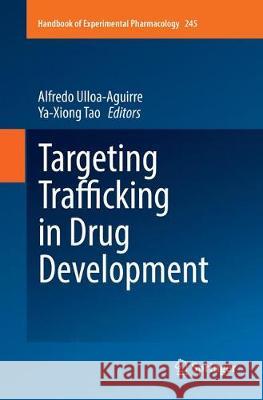 Targeting Trafficking in Drug Development Alfredo Ulloa-Aguirre Ya-Xiong Tao 9783030089276 Springer