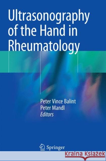 Ultrasonography of the Hand in Rheumatology Peter Vince Balint Peter Mandl 9783030089368