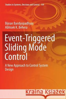Event-Triggered Sliding Mode Control: A New Approach to Control System Design Bandyopadhyay, Bijnan 9783030089405 Springer