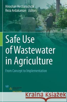 Safe Use of Wastewater in Agriculture: From Concept to Implementation Hettiarachchi, Hiroshan 9783030089504 Springer