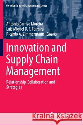 Innovation and Supply Chain Management: Relationship, Collaboration and Strategies Moreira, António Carrizo 9783030089603 Springer